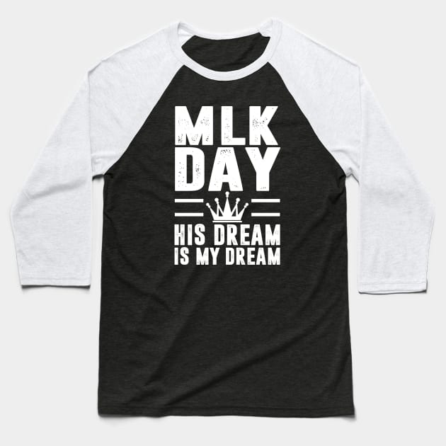MLK Day Martin Luther King His Dream is My Dream Baseball T-Shirt by springins